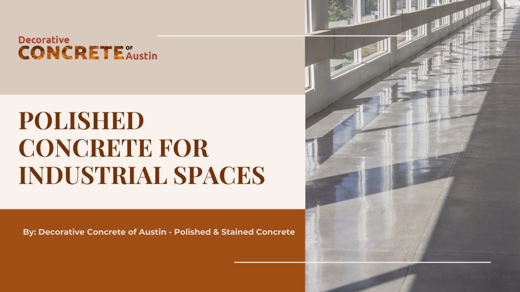 Polished Concrete for Industrial Spaces — Decorative Concrete of Austin