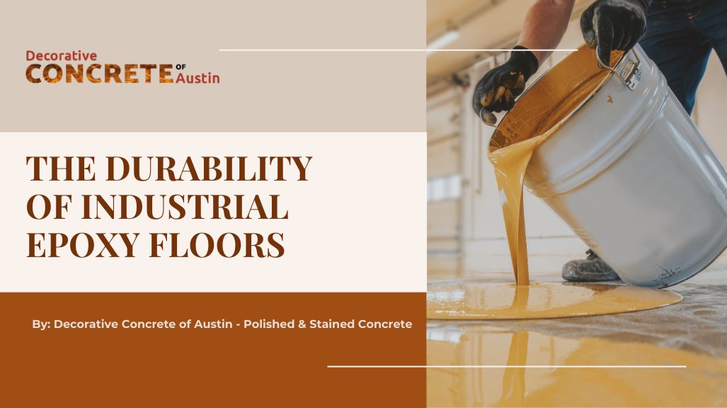 The Durability of Industrial Epoxy Floors — Decorative Concrete of Austin